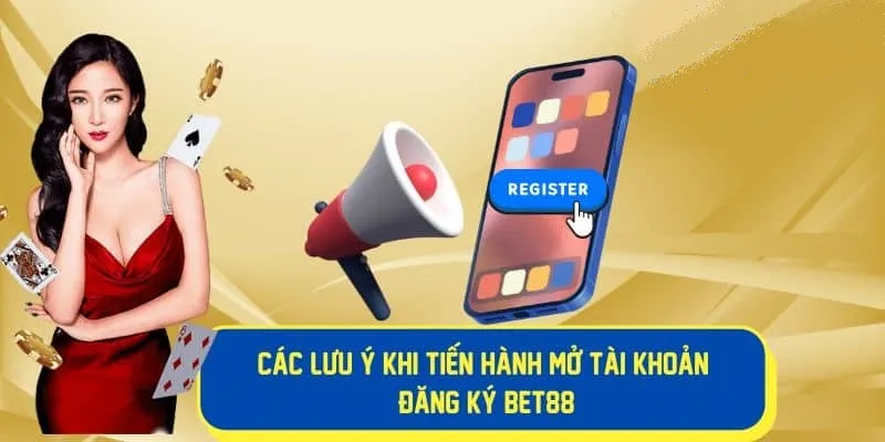 Một số lưu ý khi đăng ký tài khoản Bet88 cần biết